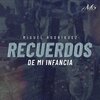 Miguel Rodríguez - Recuerdos de Mi Infancia