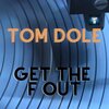 Tom Dole - Get the F Out