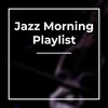 Jazz Morning Playlist、Chill Jazz-Lounge、Coffee House Classics - Jazz Mixes