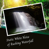 White Noise Relaxation、Study Academy、Asian Zen Spa Music Meditation - Static White Noise of Rushing Waterfall - 2 Hours