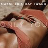 Náksi、Erik Ray、Iwaro - Only You (Radio Edit)