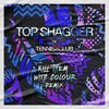 Tennisxclub、Kill Them With Colour - TOP SHAGGER (Kill Them With Colour Remix)