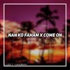 Lucky Handrian - Dj Nan Ko Faham X Come On