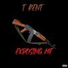 T Rent - Exposing Me (Explicit)