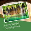 Work Music、Meditation For Healing、Water Effects Center - Relaxing Waterfall Flowing Deep Sound - 2 Hours