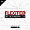 Flected - Out Of Something (Original Mix)