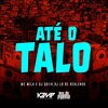 MC Mila、Dj Quiik、DJ LD de Realengo - Até o Talo (Explicit)