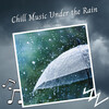 Chill Hip-Hop Beats、Weather and Nature Recordings、Binaural Bob - Chill Music Under the Rain - 3 Hours