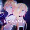 封茗囧菌、洛少爷 - Trouble Maker