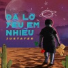 JustaTee - Da Lo Yeu Em Nhieu
