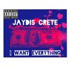 Jaydis Crete - I Want Everything (Explicit)
