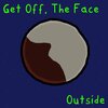 Get Off、The Face - Outside