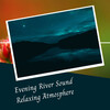 Soft Music、Zen Master、Dog Sleeping Soundtracks Deluxe - Evening River Sound Relaxing Atmosphere - 1 Hour