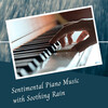 Rain Sound Experience、Thunderstorms、The Calm Music Crew - Sentimental Piano Music with Soothing Rain - 2 Hours