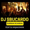 DJ Sbucardo、Mqakxman - Durban Scandal (feat. Mqakxman)