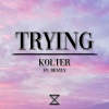 Kolter、Bently - Trying (feat. Bently)(Explicit)