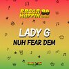 lady g - Nuh Fear Dem