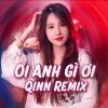 Qinn Media、Hana Cẩm Tiên、Tracy - Ơi Anh Gì Ơi (Remix)