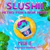 Slushii、Nitro Fun、Bok Nero《Push It》[MP3/LRC]