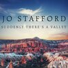 jo stafford - Suddenly There's A Valley