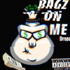 Dropz - Bagz on me (Explicit)