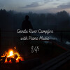 Rain for Deep Sleep、Deep Sleep Music Therapy、Working from Home - Gentle River Campfire with Piano Music Vol. 1 - 2 Hours