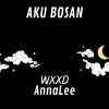 Anna Lee、WXXD - Aku Bosan