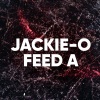 Jackie-O - FEED A (From 