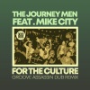 The Journey Men、Mike City、groove assassin《For The Culture (Groove Assassin Vocal Dub Remix)》[MP3/LRC]