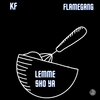 K F、Flamegang - Lemme sho ya (feat. Flamegang)(Explicit)