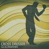 Goldmann - Cross Dresser (Sweet N' Sour Mix)