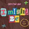 Christian Lane - I MIGHT BE