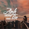 Marr D、Hoàng Kỳ Nam、Aaron Hoàn、Anh Bin - Anh Vẫn Tin (feat. Anh Bin)