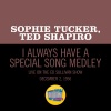 sophie tucker、Ted Shapiro - I Always Have A Special Song/Put Your Arms Around Me Honey/You Made Me Love You (Medley/Live On The Ed Sullivan Show, December 2, 1956)