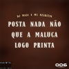 DJ Maia Ofc、MC Negritin - Posta nada não que a maluca logo printa (Explicit)