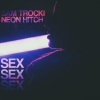 Neon Hitch、Sam Trocki - Sex Sex Sex (Explicit)
