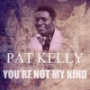 pat kelly《You're Not My Kind》[MP3/LRC]