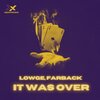 Lowge、Farback - It Was Over
