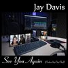 Jay Davis - see you again