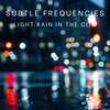 Subtle Frequencies - Light Rain in the City I
