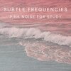 Subtle Frequencies - Pink Noise and Crickets
