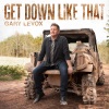 Gary LeVox《Get Down Like That》[MP3/LRC]