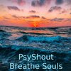 PsyShout - Breathe Souls