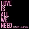 DJ Cosher、Jimmy Nevis - Love Is All We Need (feat. Jimmy Nevis)