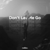 BETASTIC、beatenvy、Zak Conner、Mert Harmankaya《Don't Let Me Go》[MP3/LRC]