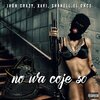 Xavy、El Once、Jhon crazy、Shanell、JUNIOR ANTONIO MEDINA FELIX - No Wa Coje 30 (Explicit)