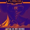 Flash Ki - Funk is my home