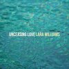 Lara Williams - Unceasing Love