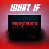 What If - FRONT2BACK