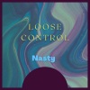 Nasty《loose control》[MP3/LRC]